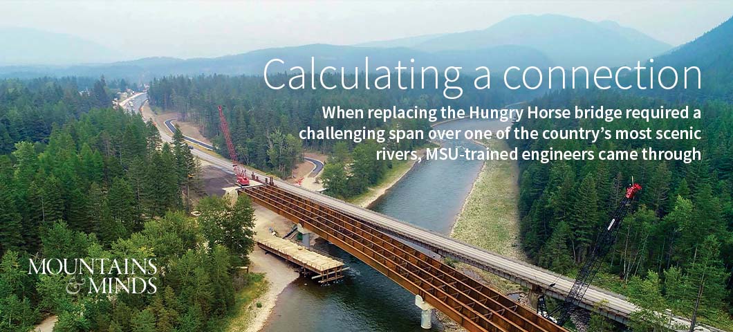 Calculating a connection: When replacing the Hungry Horse bridge required a challenging span over one of the country’s most scenic rivers, MSU-trained engineers came through
